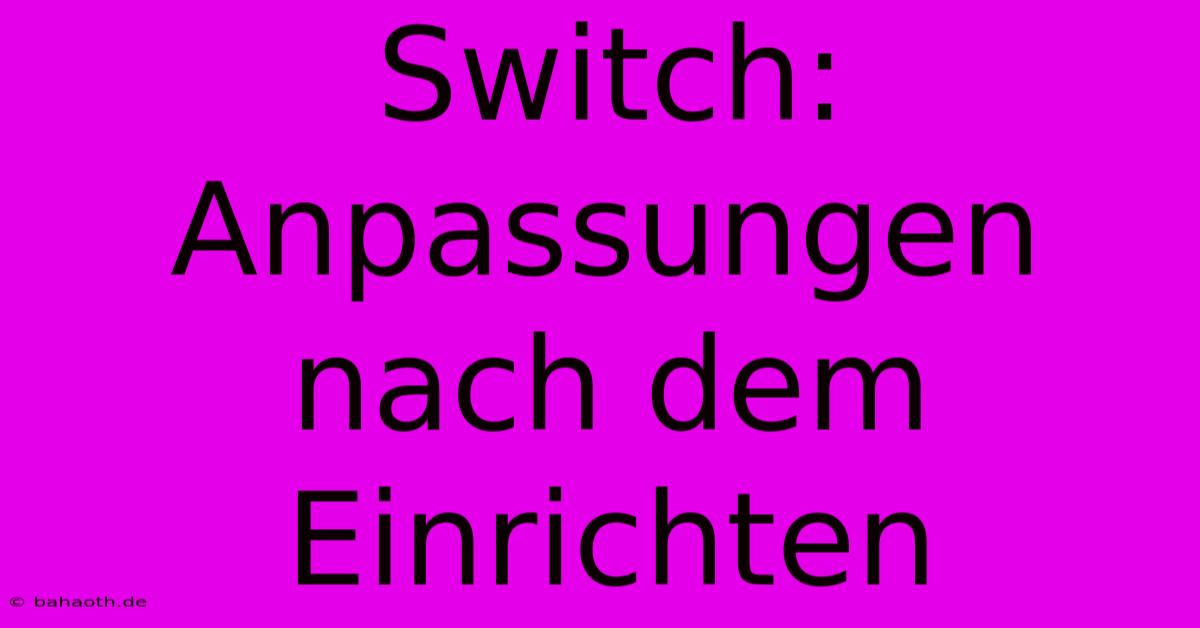 Switch:  Anpassungen Nach Dem Einrichten