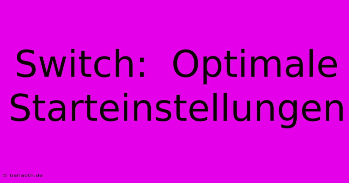 Switch:  Optimale Starteinstellungen