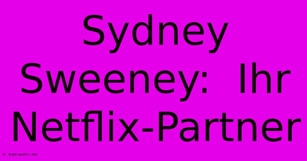 Sydney Sweeney:  Ihr Netflix-Partner