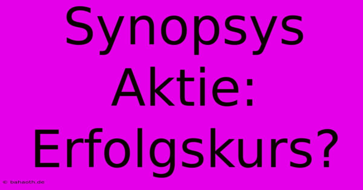 Synopsys Aktie: Erfolgskurs?