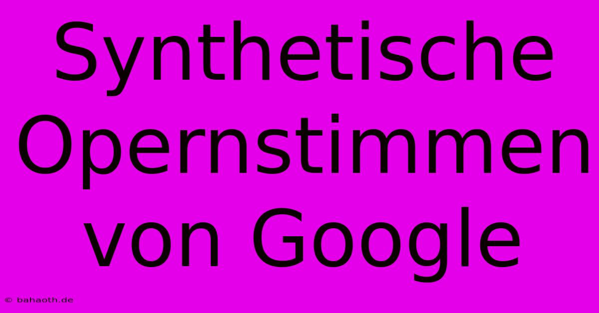 Synthetische Opernstimmen Von Google