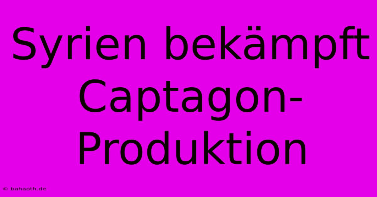 Syrien Bekämpft Captagon-Produktion