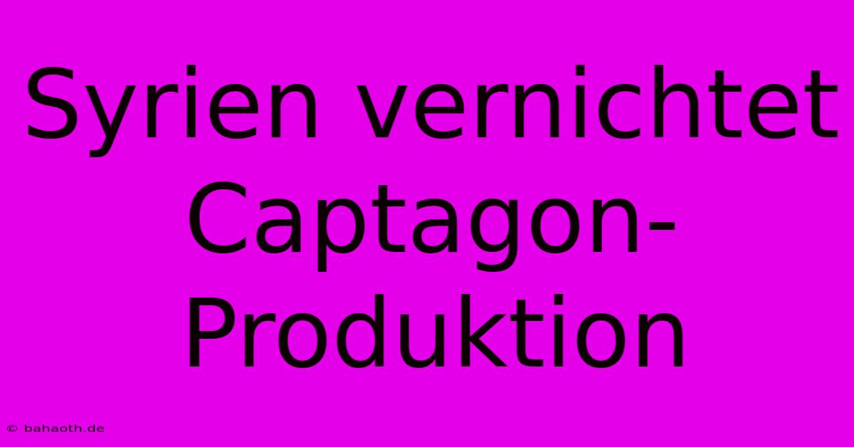 Syrien Vernichtet Captagon-Produktion