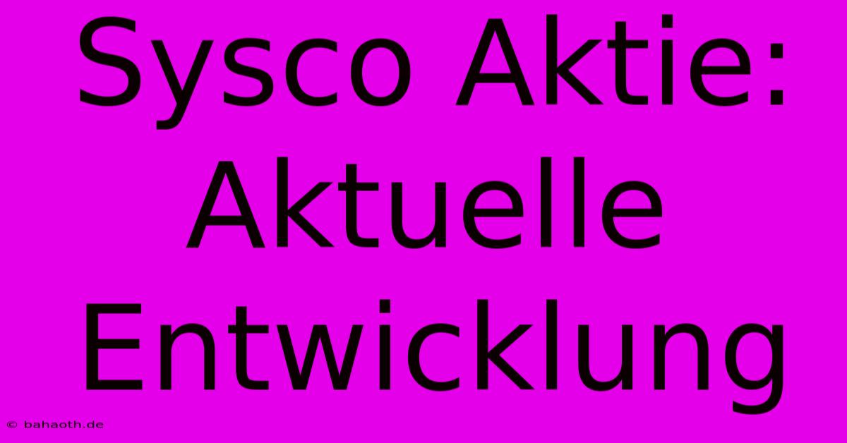 Sysco Aktie:  Aktuelle Entwicklung