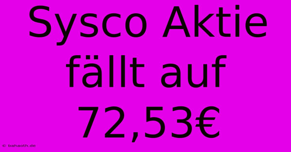 Sysco Aktie Fällt Auf 72,53€