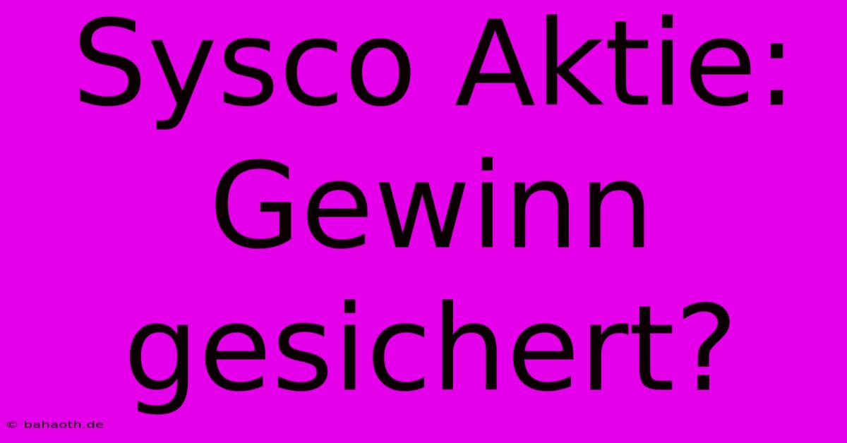 Sysco Aktie: Gewinn Gesichert?