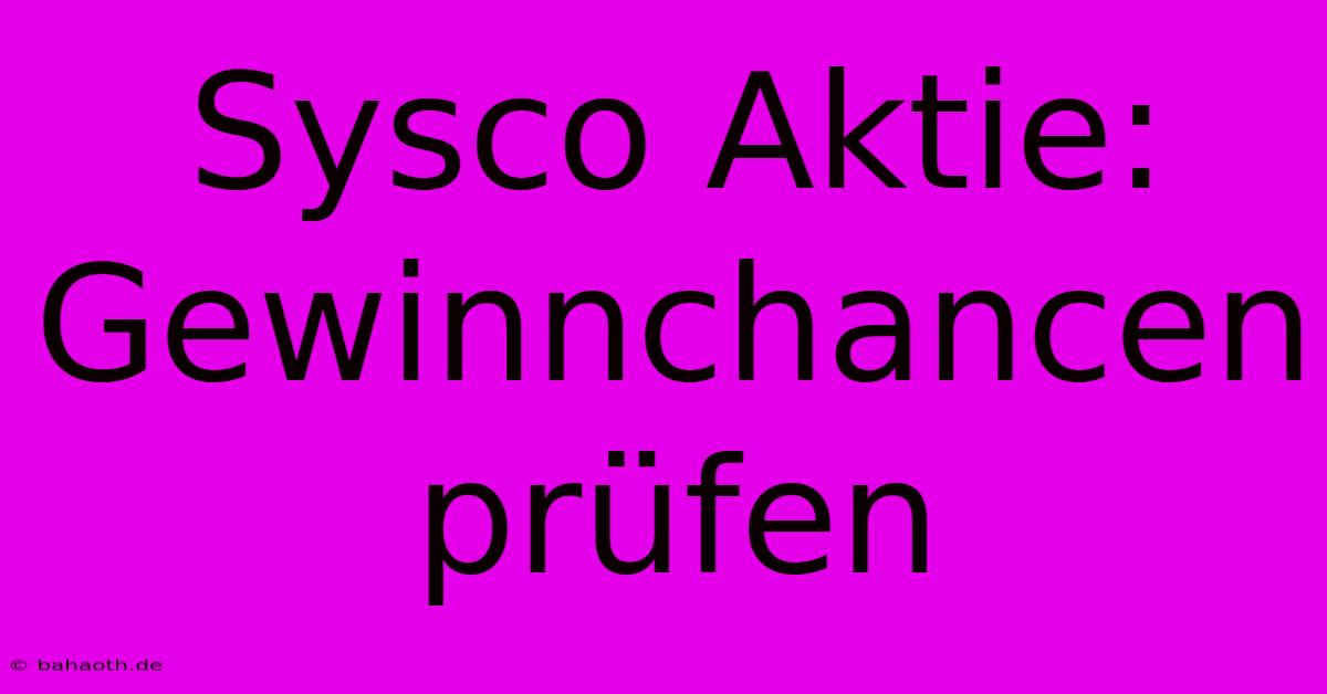 Sysco Aktie: Gewinnchancen Prüfen