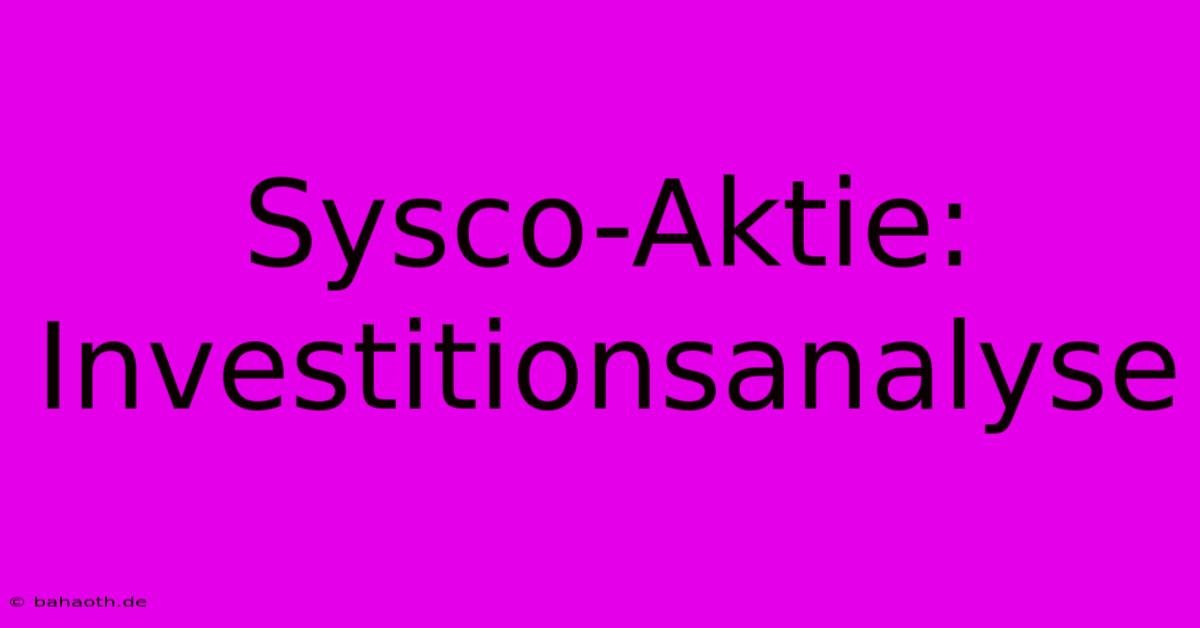 Sysco-Aktie: Investitionsanalyse