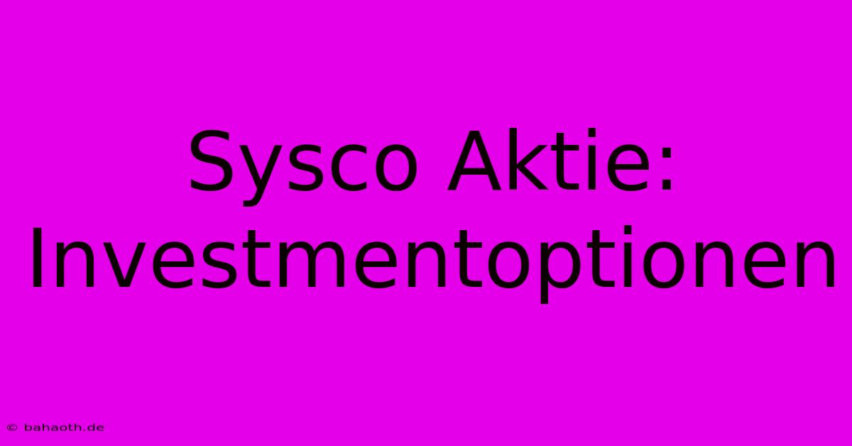 Sysco Aktie:  Investmentoptionen