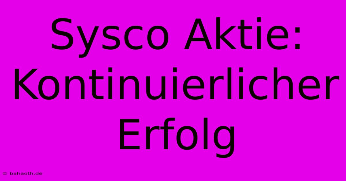 Sysco Aktie: Kontinuierlicher Erfolg