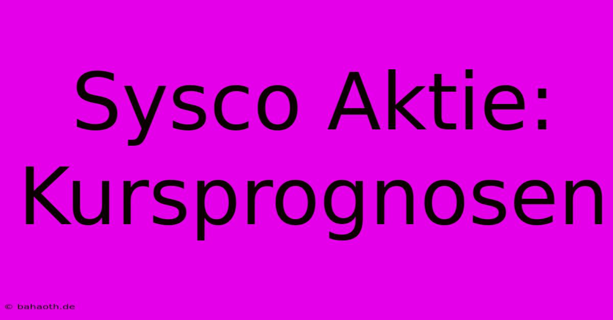 Sysco Aktie:  Kursprognosen