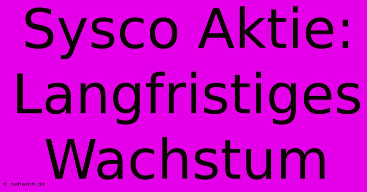 Sysco Aktie: Langfristiges Wachstum