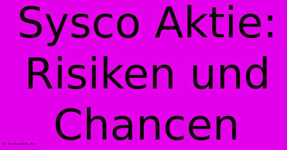 Sysco Aktie:  Risiken Und Chancen