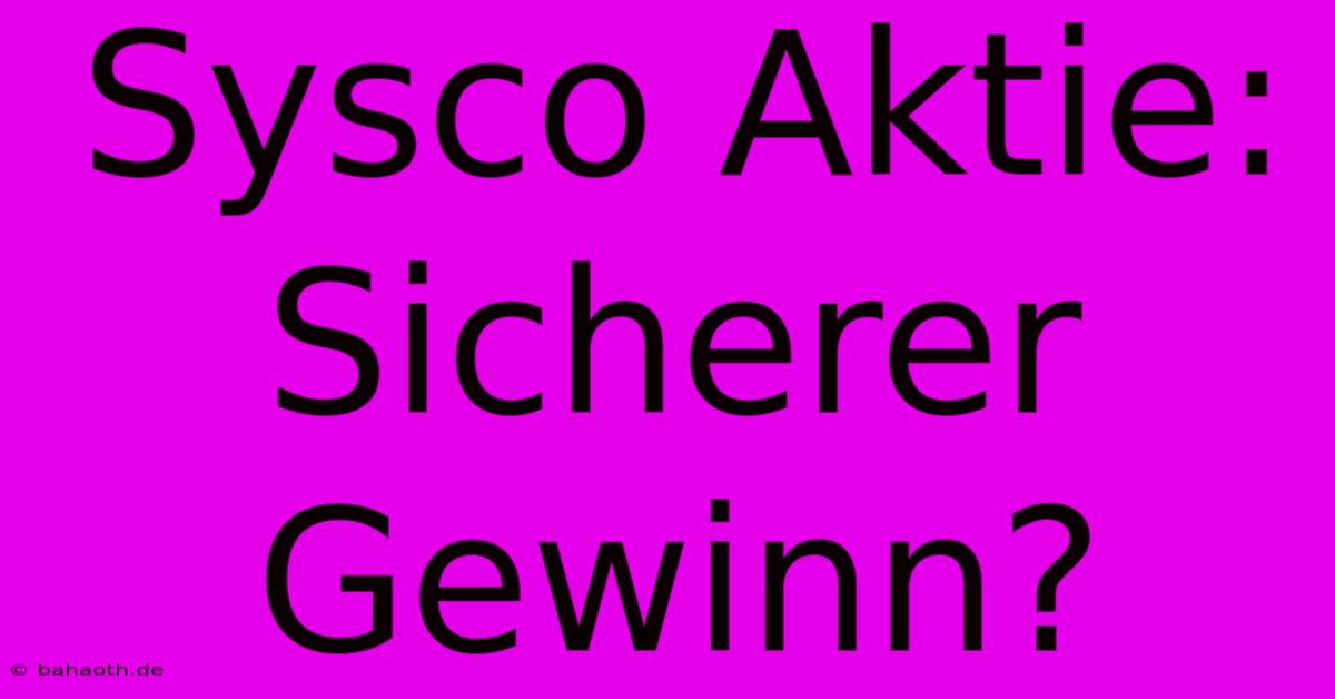 Sysco Aktie: Sicherer Gewinn?