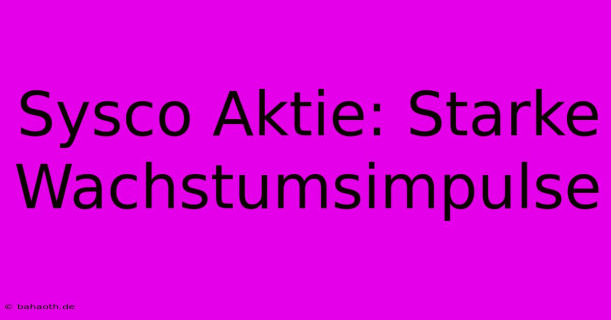 Sysco Aktie: Starke Wachstumsimpulse