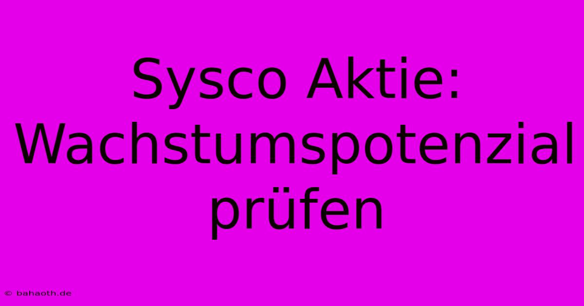 Sysco Aktie: Wachstumspotenzial Prüfen