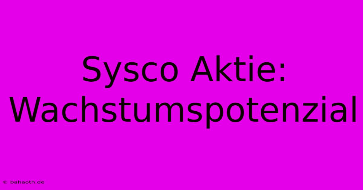 Sysco Aktie: Wachstumspotenzial