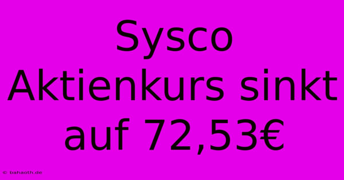 Sysco Aktienkurs Sinkt Auf 72,53€