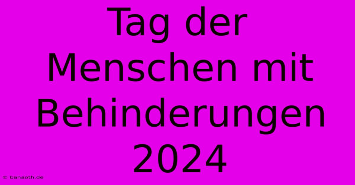 Tag Der Menschen Mit Behinderungen 2024