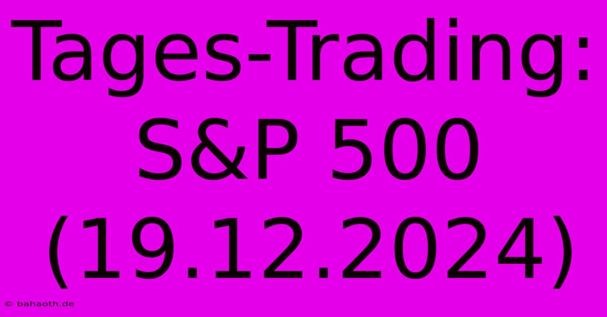 Tages-Trading: S&P 500 (19.12.2024)