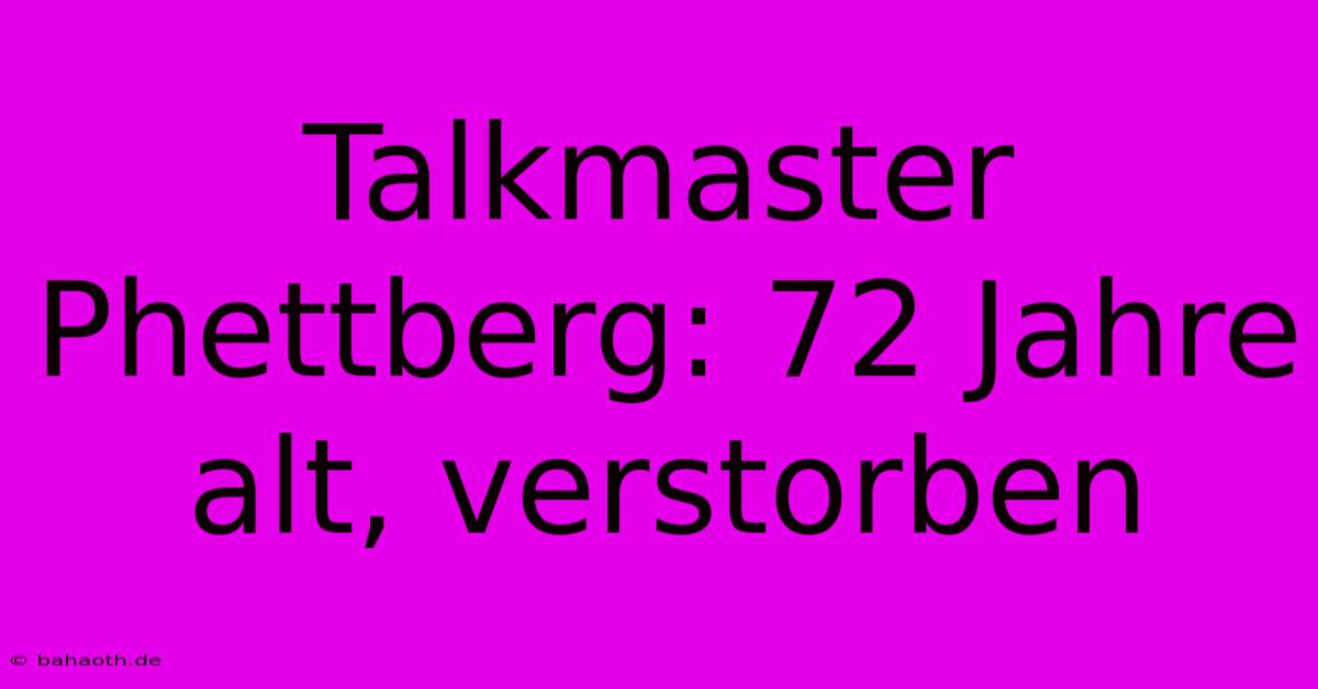 Talkmaster Phettberg: 72 Jahre Alt, Verstorben