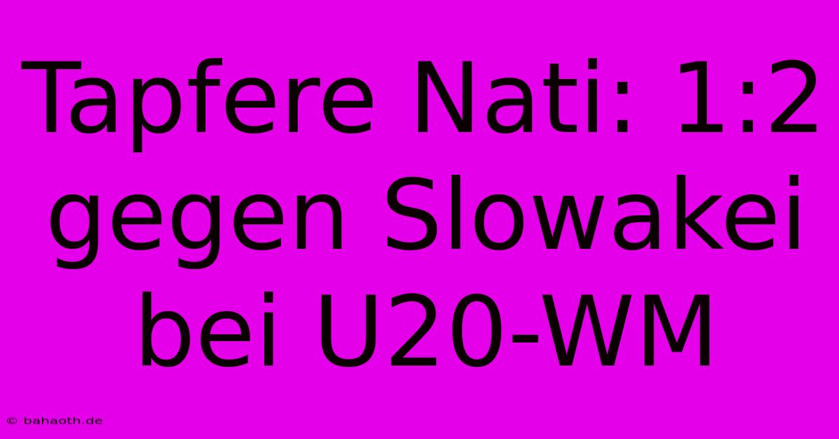 Tapfere Nati: 1:2 Gegen Slowakei Bei U20-WM