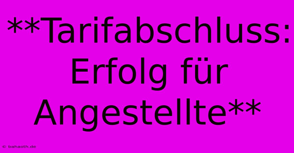 **Tarifabschluss: Erfolg Für Angestellte**