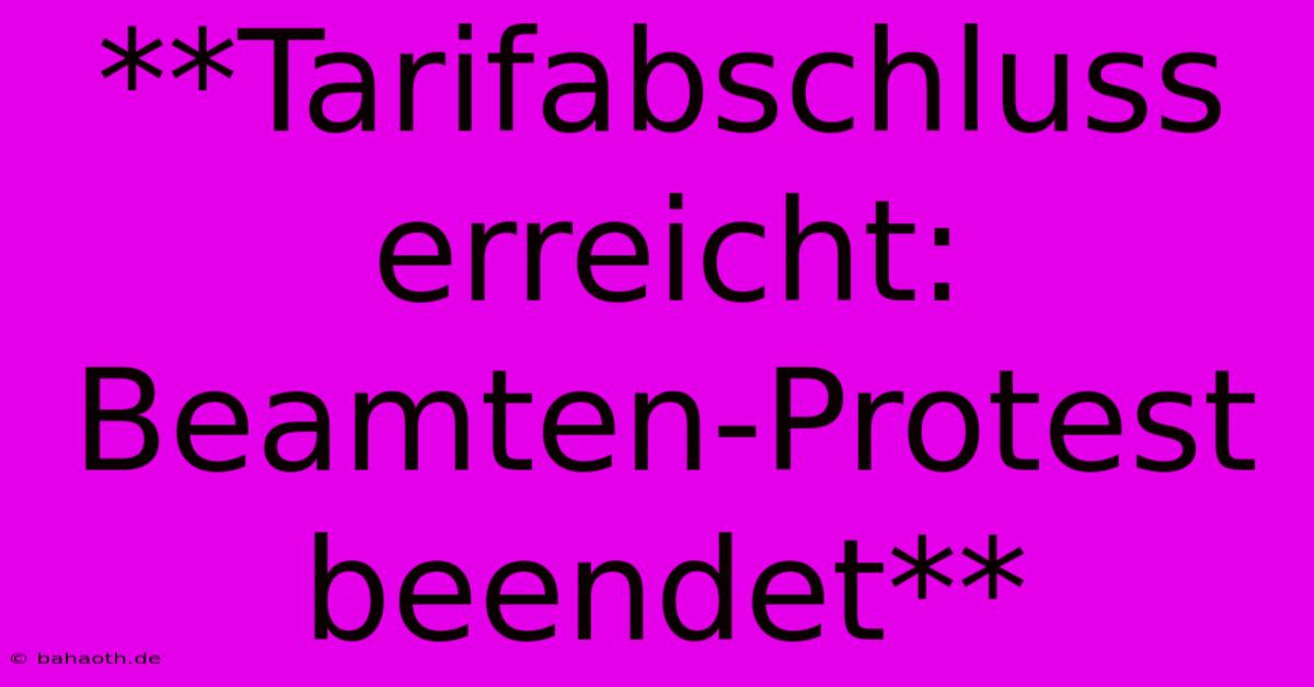 **Tarifabschluss Erreicht: Beamten-Protest Beendet**