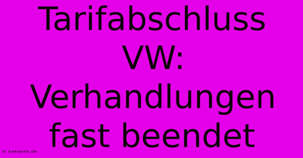 Tarifabschluss VW:  Verhandlungen Fast Beendet