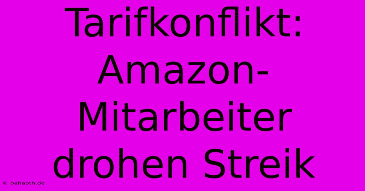 Tarifkonflikt: Amazon-Mitarbeiter Drohen Streik