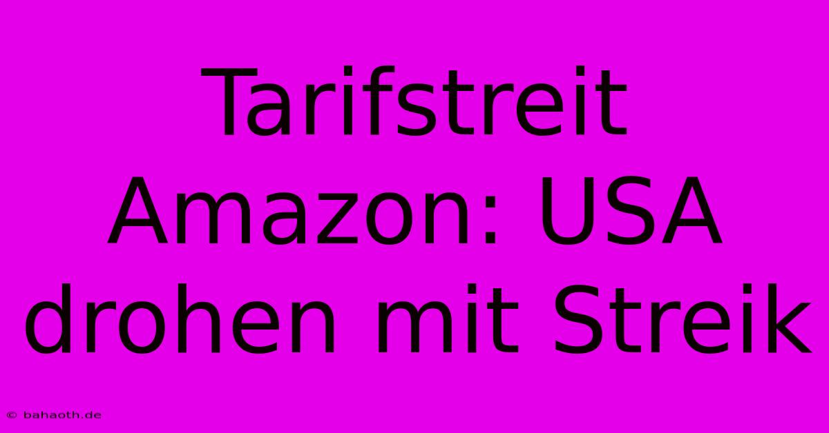 Tarifstreit Amazon: USA Drohen Mit Streik