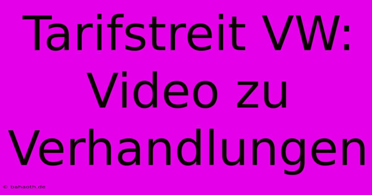 Tarifstreit VW: Video Zu Verhandlungen