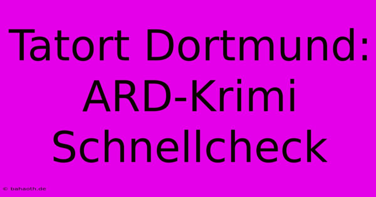 Tatort Dortmund: ARD-Krimi Schnellcheck