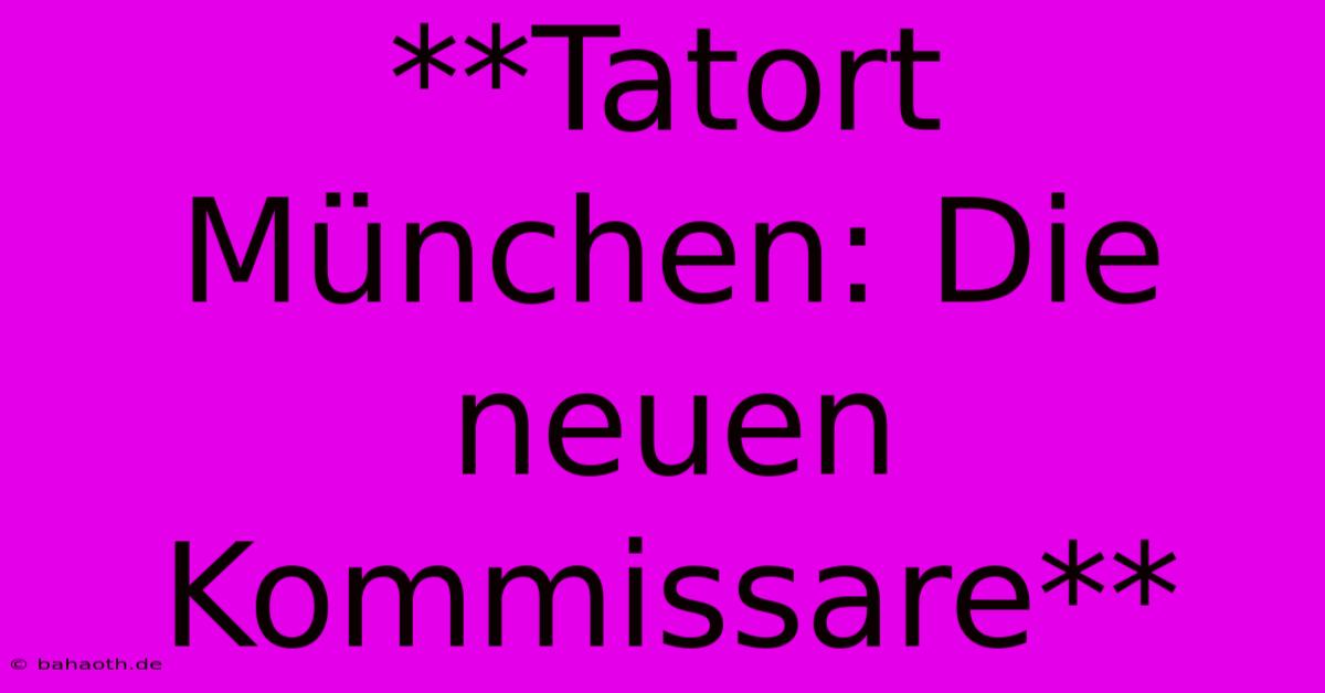 **Tatort München: Die Neuen Kommissare**