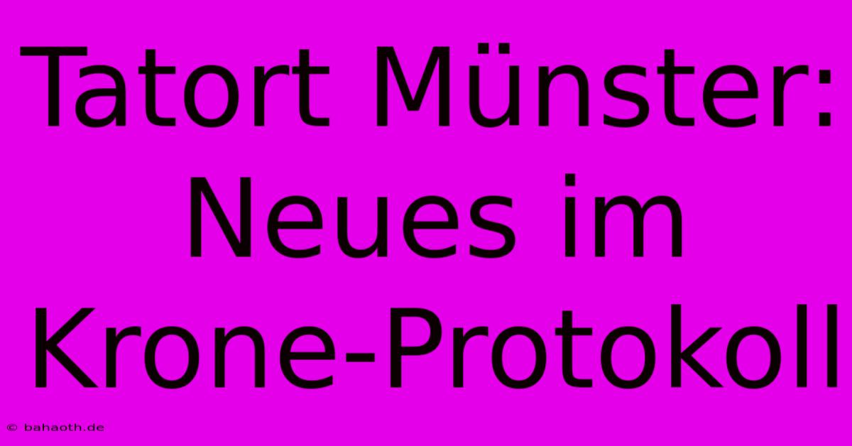 Tatort Münster: Neues Im Krone-Protokoll