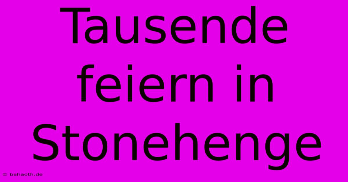 Tausende Feiern In Stonehenge