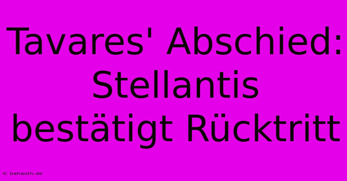 Tavares' Abschied: Stellantis Bestätigt Rücktritt