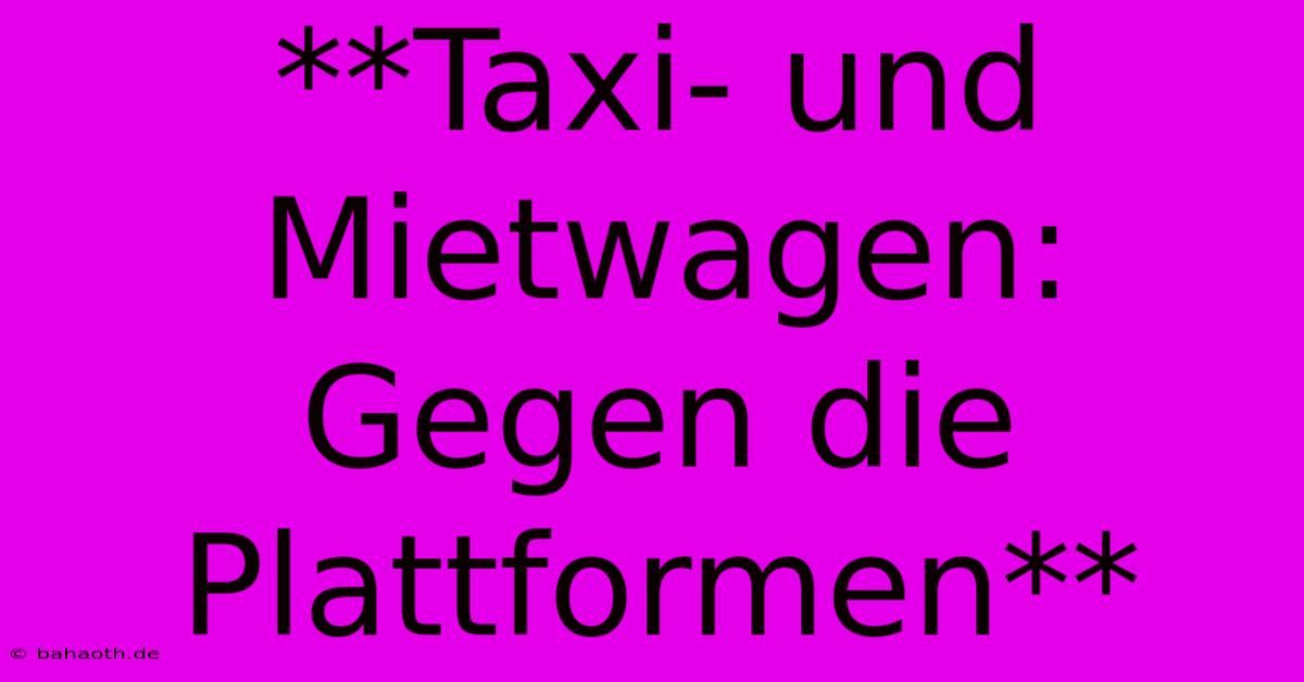 **Taxi- Und Mietwagen: Gegen Die Plattformen**