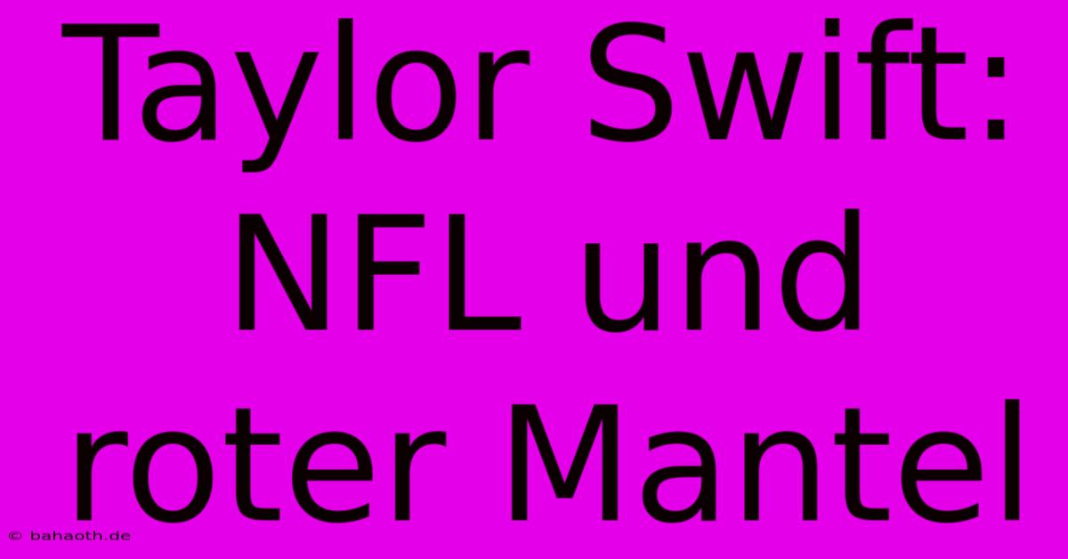 Taylor Swift: NFL Und Roter Mantel