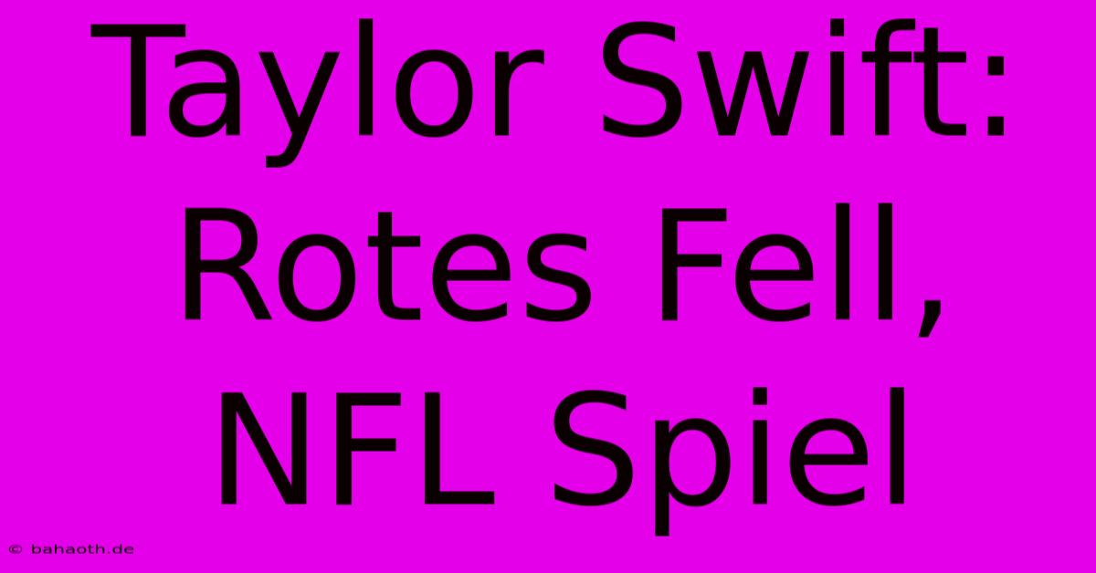 Taylor Swift: Rotes Fell, NFL Spiel