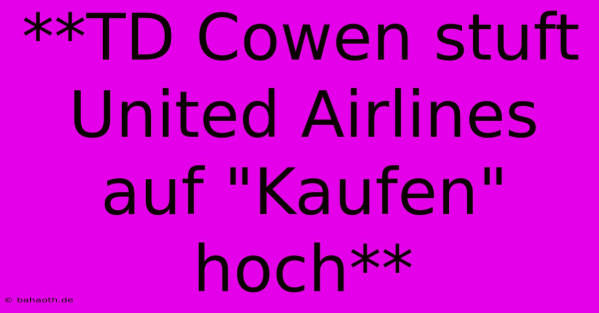 **TD Cowen Stuft United Airlines Auf 