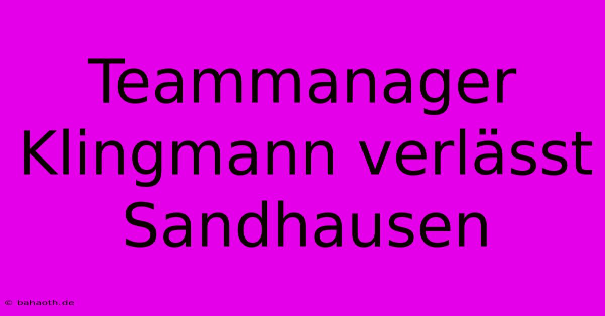 Teammanager Klingmann Verlässt Sandhausen