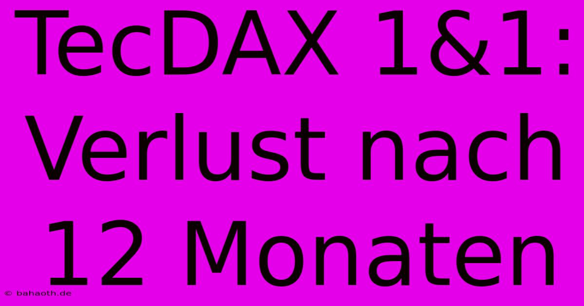 TecDAX 1&1: Verlust Nach 12 Monaten