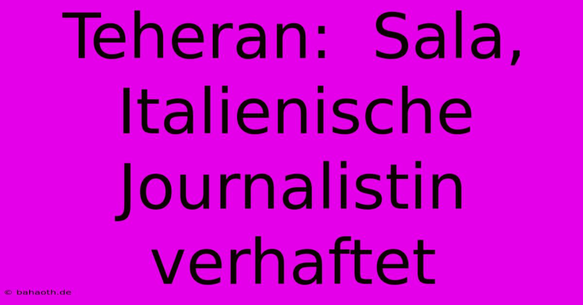 Teheran:  Sala, Italienische Journalistin Verhaftet