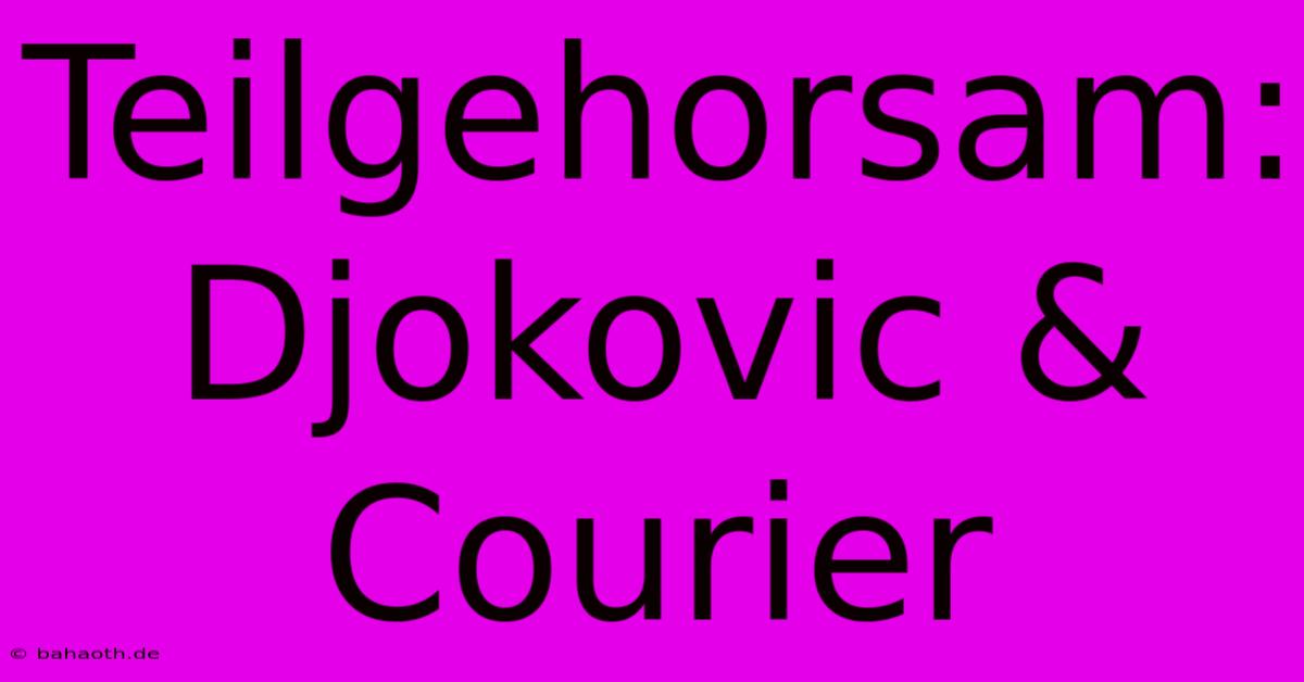 Teilgehorsam: Djokovic & Courier