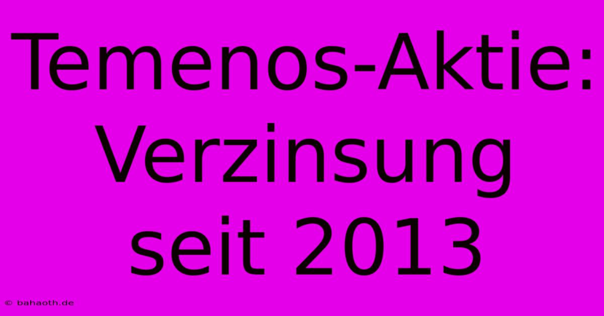 Temenos-Aktie:  Verzinsung Seit 2013