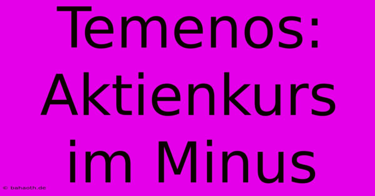 Temenos: Aktienkurs Im Minus