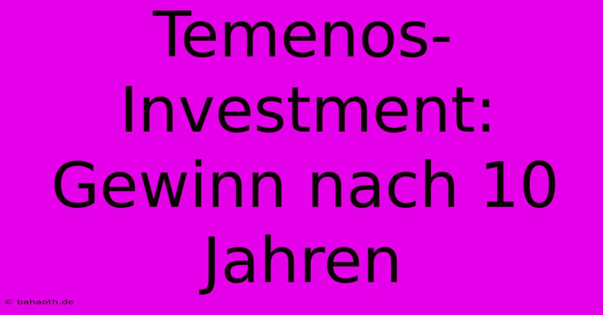 Temenos-Investment: Gewinn Nach 10 Jahren