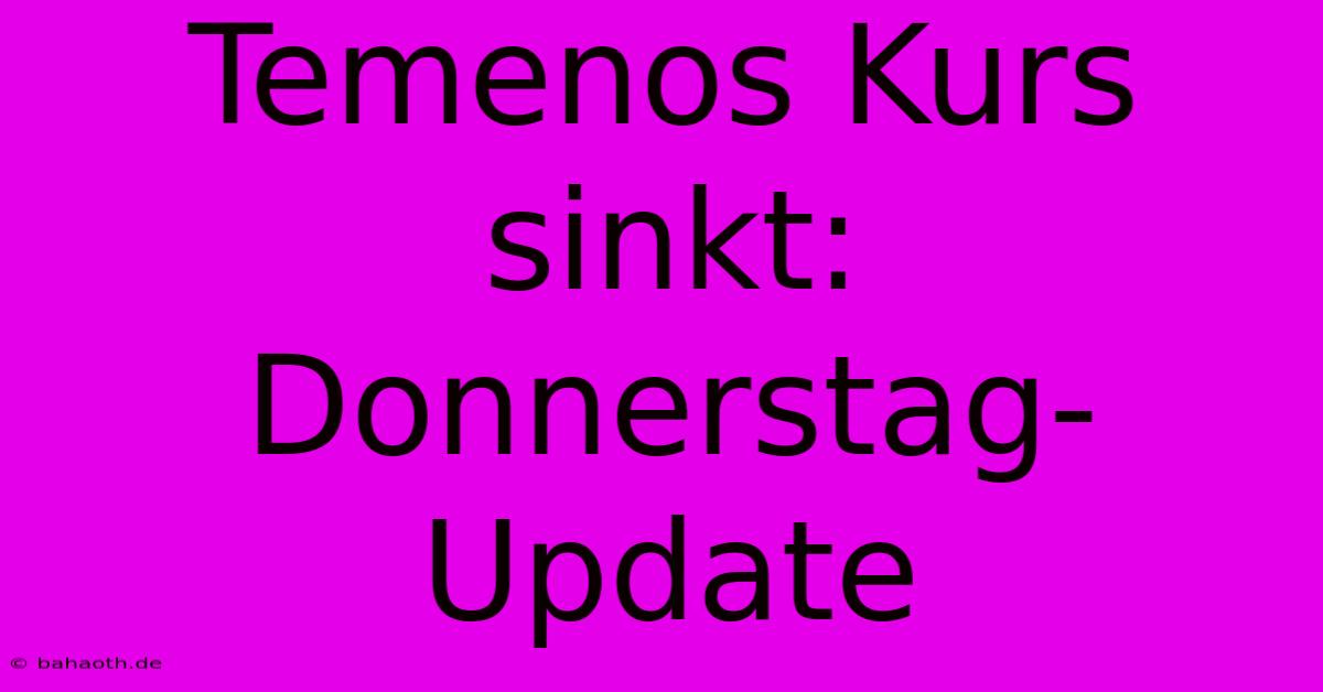 Temenos Kurs Sinkt: Donnerstag-Update