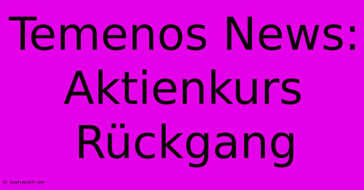 Temenos News: Aktienkurs Rückgang